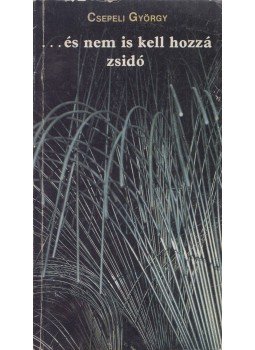 Csepeli György - ...és nem is kell hozzá zsidó Csepeli György - ...és nem is kell hozzá zsidó, Budapest 1990 antikvár könyv