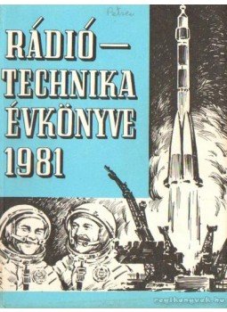 Stefanik Pál - Rádiótechnika évkönyve 1981 Stefanik Pál - Rádiótechnika évkönyve 1981, Budapest 1981 antikvár könyv