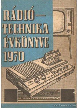 Stefanik Pál - Rádiótechnika évkönyve 1970 Stefanik Pál - Rádiótechnika évkönyve 1970, Budapest 1970 antikvár könyv