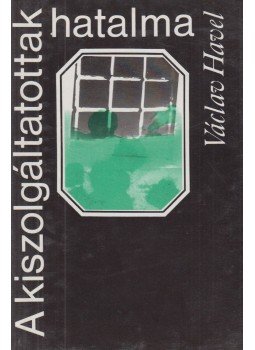 Havel, Václav - A kiszolgáltatottak hatalma Havel, Václav - A kiszolgáltatottak hatalma, 1991 antikvár könyv