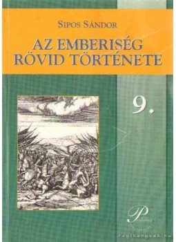 Sipos Sándor - Az emberiség rövid története 9. Sipos Sándor - Az emberiség rövid története 9., 2000 antikvár könyv
