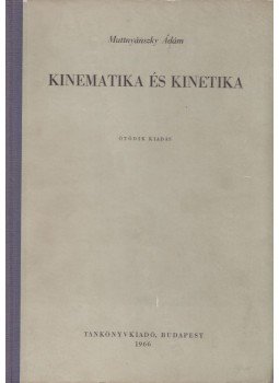 Muttnyánszky Ádám - Kinematika és kinetika Muttnyánszky Ádám - Kinematika és kinetika, Budapest 1966 antikvár könyv