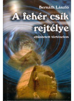 Bernáth László - A fehér csík rejtélye Bernáth László - A fehér csík rejtélye, Budapest 2003 antikvár könyv