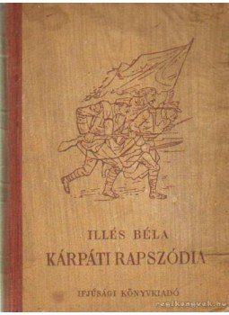 Illés Béla - Kárpáti rapszódia Illés Béla - Kárpáti rapszódia, Budapest 1953 antikvár könyv