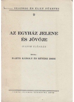 Barth Károly, Révész Imre - Az egyház jelene és jövője Barth Károly, Révész Imre - Az egyház jelene és jövője, Debrecen 0 antikvár könyv