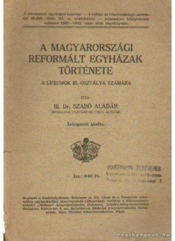 Ifj. Dr. Szabó Aladár - A magyarországi reformált egyházak története Ifj. Dr. Szabó Aladár - A magyarországi reformált egyházak története, 0 antikvár könyv
