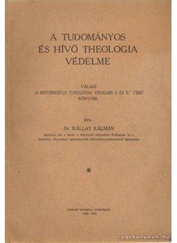 Kállay Kálmán,Dr. - A tudományos és hívő theologia védelme Kállay Kálmán,Dr. - A tudományos és hívő theologia védelme, 0 antikvár könyv
