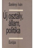 Szelényi Iván - Új osztály, állam, politika