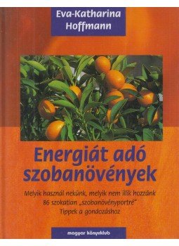 Hoffmann, Eva-Katharina - Energiát adó szobanövények Hoffmann, Eva-Katharina - Energiát adó szobanövények, Budapest 2001 antikvár könyv