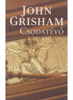 John Grisham - A csodatévő John Grisham - A csodatévő, Budapest 2007 antikvár könyv