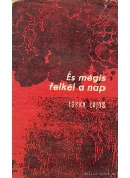 Lóska Lajos - És mégis felkél a nap Lóska Lajos - És mégis felkél a nap, Bratislava 1971 antikvár könyv