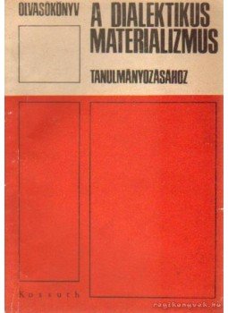 Regős Gáborné - Olvasókönyv a dialektikus materializmus tanulmányozásához Regős Gáborné - Olvasókönyv a dialektikus materializmus tanulmányozásához, 1969 antikvár könyv
