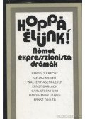 Brecht, Bertolt,Toller, Ernst,Kaiser, Georg,Hasenclever, Walter,Barlach, Ernst,Sternheim, Carl,Jahnn, Hans Henny - Hoppá, élünk!