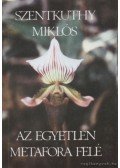 Szentkuthy Miklós - Az egyetlen metafora felé