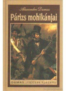 Alexandre Dumas - Párizs mohikánjai Alexandre Dumas - Párizs mohikánjai, Budapest 2003 antikvár könyv