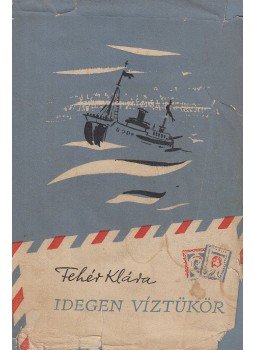 Fehér Klára - Idegen víztükör Fehér Klára - Idegen víztükör, Budapest 1959 antikvár könyv