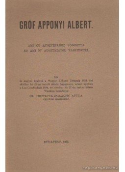 Thewewk-Pallaghy Attila - Gróf Apponyi Albert Thewewk-Pallaghy Attila - Gróf Apponyi Albert, Budapest 1935 antikvár könyv
