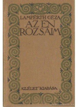 Lampérth Géza - Az én rózsáim Lampérth Géza - Az én rózsáim, Budapest 1914 antikvár könyv