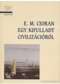 Emile M. Cioran - Egy kifulladt civilizációról