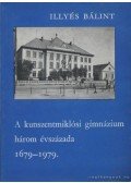 Illyés Bálint - A kunszentmiklósi gimnázium három évszázada 1679-1979
