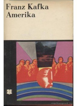 Franz Kafka - Amerika - A kallódó fiú Franz Kafka - Amerika - A kallódó fiú, Bukarest 1971 antikvár könyv