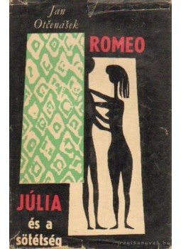 Jan Otčenášek - Rómeó, Júlia és a sötétség Jan Otčenášek - Rómeó, Júlia és a sötétség, Budapest 1960 antikvár könyv