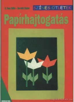 H. Vass Ildikó, Horváth Dániel - Papírhajtogatás H. Vass Ildikó, Horváth Dániel - Papírhajtogatás, Budapest 2002 antikvár könyv