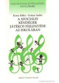 Konta Ildikó- Zsolnai Anikó - A szociális készségek játékos fejlesztése az iskolában