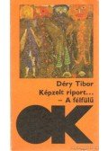 Déry Tibor - Képzelt riport egy amerikai popfesztiválról / A félfülű