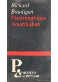 Brautigan, Richard - Pisztrángfogás Amerikában / Egy déli tábornok az amerikai polgárháborúban