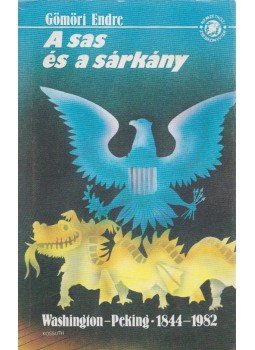 Gömöri Endre - A sas és a sárkány Gömöri Endre - A sas és a sárkány, Budapest 1983 antikvár könyv