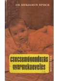 Spock, Benjamin - Csecsemőgondozás, gyermeknevelés