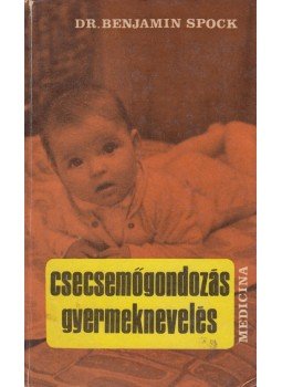 Spock, Benjamin - Csecsemőgondozás, gyermeknevelés Spock, Benjamin - Csecsemőgondozás, gyermeknevelés, Budapest 1970 antikvár könyv
