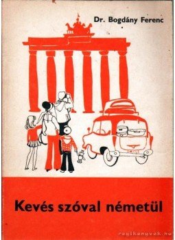 Dr. Bogdány Ferenc - Kevés szóval németül Dr. Bogdány Ferenc - Kevés szóval németül, Budapest 1976 antikvár könyv