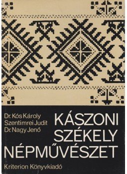 Kós Károly, Nagy Jenő, Szentimrei Judit - Kászoni székely népművészet Kós Károly, Nagy Jenő, Szentimrei Judit - Kászoni székely népművészet, Bukarest 1972 antikvár könyv