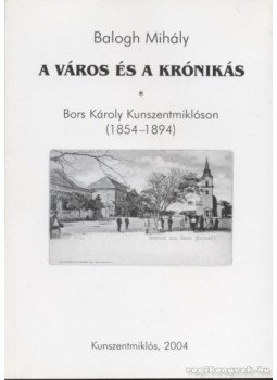 Balogh Mihály, Bors Károly - Kunszentmiklós város történelmi adatai Balogh Mihály, Bors Károly - Kunszentmiklós város történelmi adatai, Kunszentmiklós 2004 antikvár könyv