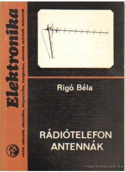 Rigó Béla - Rádiótelefon antennák Rigó Béla - Rádiótelefon antennák, Budapest 1981 antikvár könyv