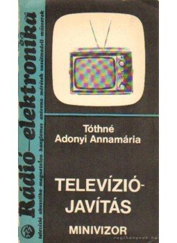 Tóthné Adonyi Annamária - Televíziójavítás Tóthné Adonyi Annamária - Televíziójavítás, Budapest 1971 antikvár könyv