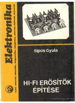 Sipos Gyula - HI-FI erősítők építése Sipos Gyula - HI-FI erősítők építése, Budapest 1980 antikvár könyv