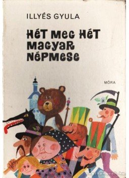 Illyés Gyula - Hét meg hét magyar népmese Illyés Gyula - Hét meg hét magyar népmese, Budapest 1975 antikvár könyv