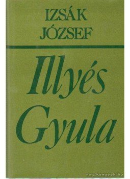 Izsák József - Illyés Gyula költői világképe 1950-1983, Budapest 1986 antikvár könyv
