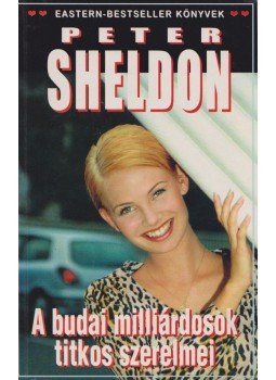 Sheldon, Peter - A budai milliárdosok titkos szerelmei Sheldon, Peter - A budai milliárdosok titkos szerelmei, Budapest 1999 antikvár könyv