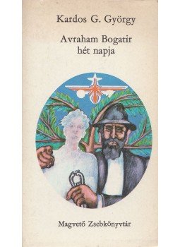 Kardos G. György - Avraham Bogatir hét napja Kardos G. György - Avraham Bogatir hét napja, Budapest 1973 antikvár könyv