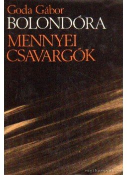Goda Gábor - Bolondóra / Mennyei csavargók Goda Gábor - Bolondóra / Mennyei csavargók, Budapest 1981 antikvár könyv