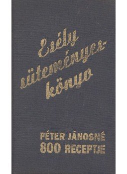 Péter Jánosné - Esély süteményeskönyv Péter Jánosné - Esély süteményeskönyv, Budapest 1994 antikvár könyv