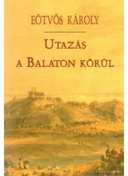 Eötvös Károly - Utazás a Balaton körül Eötvös Károly - Utazás a Balaton körül, Veszprém 2007 antikvár könyv