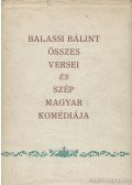 Balassi Bálint - Balassi Bálint összes versei és Szép magyar komédiája