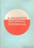 Mikló István,Szentirmai Péter - A hegesztés biztonságtechnikája