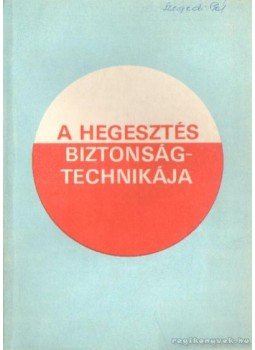 Mikló István, Szentirmai Péter - A hegesztés biztonságtechnikája Mikló István, Szentirmai Péter - A hegesztés biztonságtechnikája, Budapest 1982 antikvár könyv