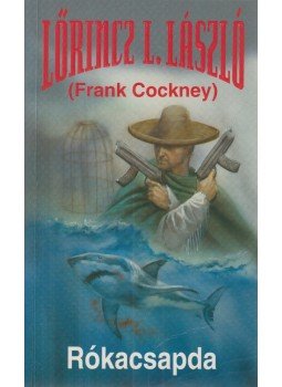 Cockney, Frank, LŐRINCZ L. LÁSZLÓ, Leslie L. Lawrence - Rókacsapda Cockney, Frank, LŐRINCZ L. LÁSZLÓ, Leslie L. Lawrence - Rókacsapda, Budapest 2007 antikvár könyv